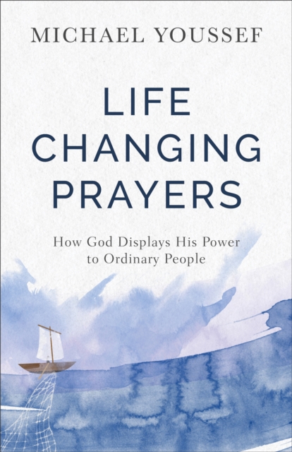 Life-Changing Prayers : How God Displays His Power to Ordinary People, EPUB eBook
