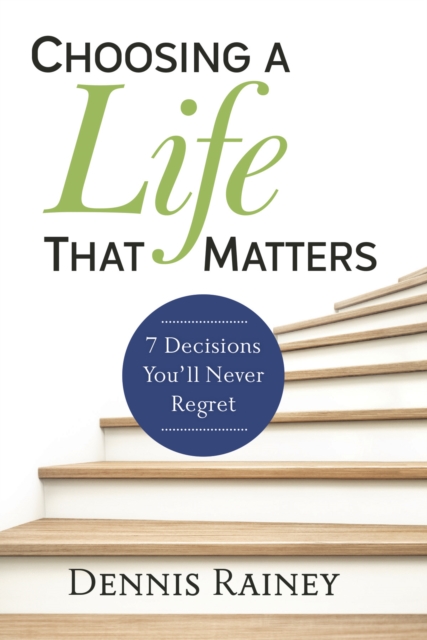 Choosing a Life That Matters : 7 Decisions You'll Never Regret, EPUB eBook