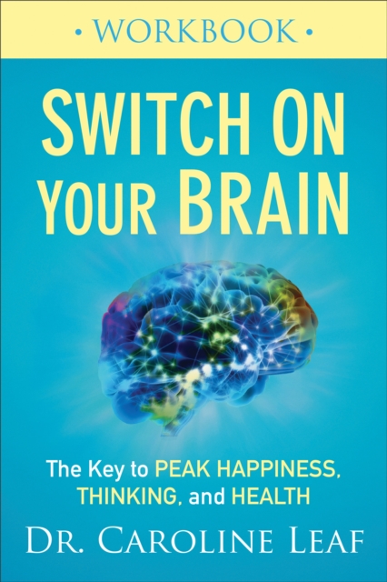 Switch On Your Brain Workbook : The Key to Peak Happiness, Thinking, and Health, EPUB eBook