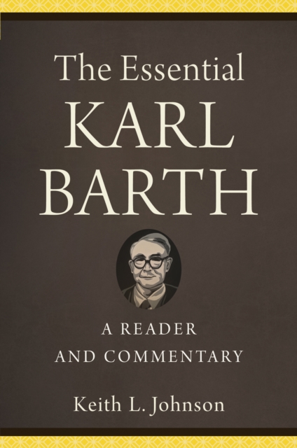 The Essential Karl Barth : A Reader and Commentary, EPUB eBook