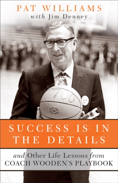 Success Is in the Details : And Other Life Lessons from Coach Wooden's Playbook, EPUB eBook