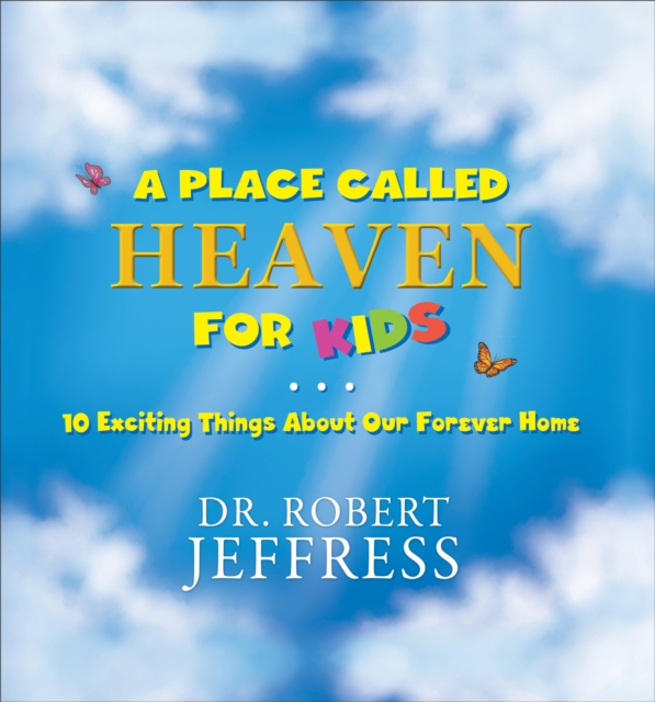 A Place Called Heaven for Kids : 10 Exciting Things about Our Forever Home, EPUB eBook