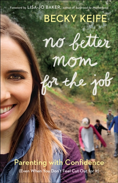 No Better Mom for the Job : Parenting with Confidence (Even When You Don't Feel Cut Out for It), EPUB eBook