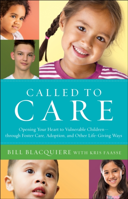 Called to Care : Opening Your Heart to Vulnerable Children--through Foster Care, Adoption, and Other Life-Giving Ways, EPUB eBook
