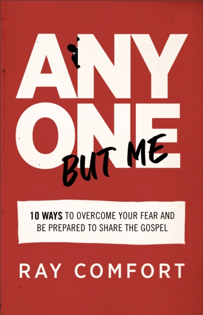 Anyone but Me : 10 Ways to Overcome Your Fear and Be Prepared to Share the Gospel, EPUB eBook