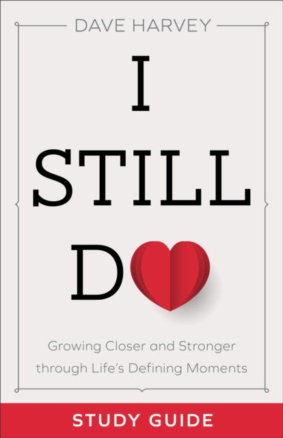 I Still Do Study Guide : Growing Closer and Stronger through Life's Defining Moments, EPUB eBook