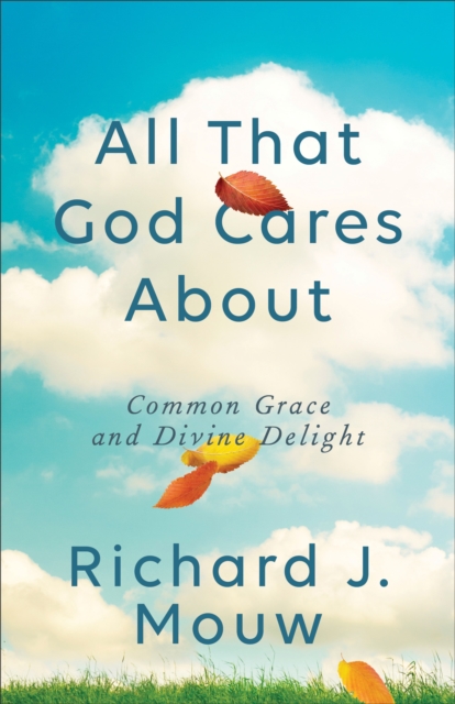All That God Cares About : Common Grace and Divine Delight, EPUB eBook