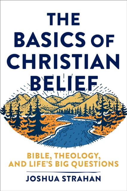 The Basics of Christian Belief : Bible, Theology, and Life's Big Questions, EPUB eBook