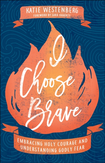 I Choose Brave : Embracing Holy Courage and Understanding Godly Fear, EPUB eBook