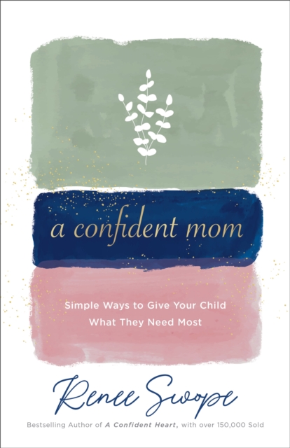 A Confident Mom : Simple Ways to Give Your Child What They Need Most, EPUB eBook