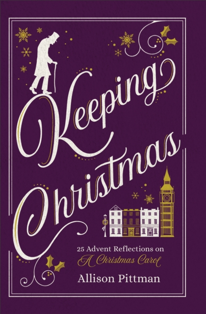 Keeping Christmas : 25 Advent Reflections on A Christmas Carol, EPUB eBook