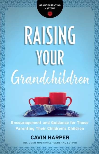 Raising Your Grandchildren (Grandparenting Matters) : Encouragement and Guidance for Those Parenting Their Children's Children, EPUB eBook