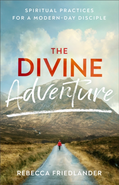 The Divine Adventure : Spiritual Practices for a Modern-Day Disciple, EPUB eBook