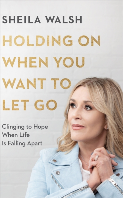 Holding On When You Want to Let Go : Clinging to Hope When Life Is Falling Apart, EPUB eBook