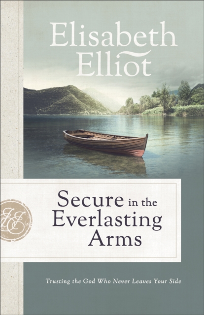 Secure in the Everlasting Arms : Trusting the God Who Never Leaves Your Side, EPUB eBook