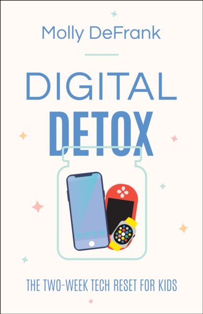 Digital Detox : The Two-Week Tech Reset for Kids, EPUB eBook
