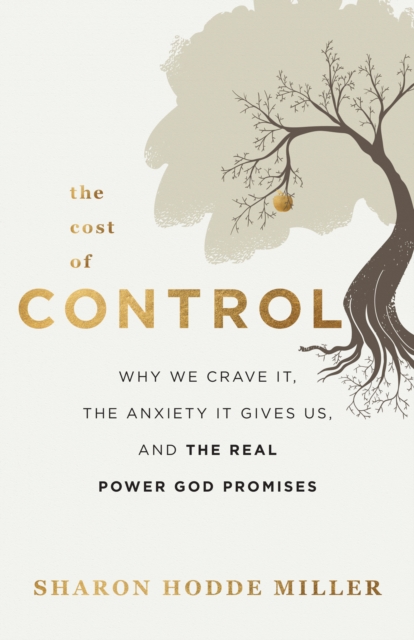 The Cost of Control : Why We Crave It, the Anxiety It Gives Us, and the Real Power God Promises, EPUB eBook