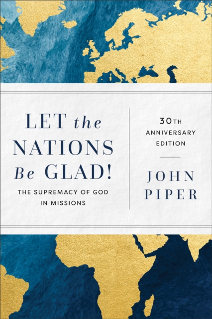 Let the Nations Be Glad! : The Supremacy of God in Missions, EPUB eBook