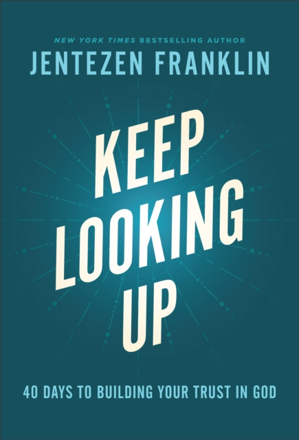 Keep Looking Up : 40 Days to Building Your Trust in God, EPUB eBook