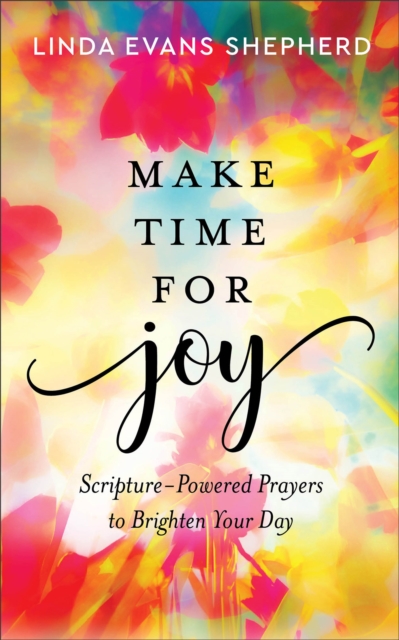 Make Time for Joy : Scripture-Powered Prayers to Brighten Your Day, EPUB eBook