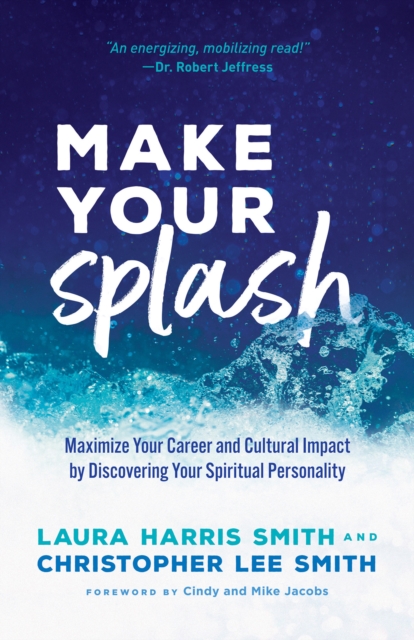 Make Your Splash : Maximize Your Career and Cultural Impact by Discovering Your Spiritual Personality, EPUB eBook