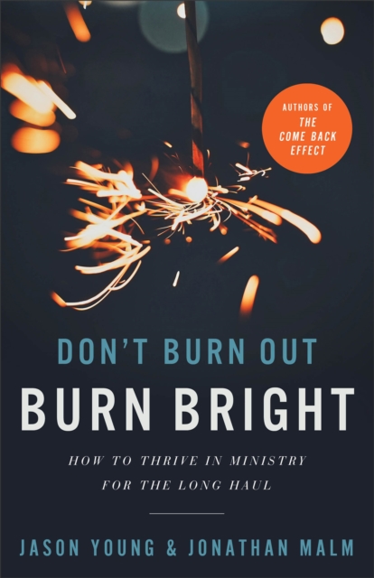 Don't Burn Out, Burn Bright : How to Thrive in Ministry for the Long Haul, EPUB eBook