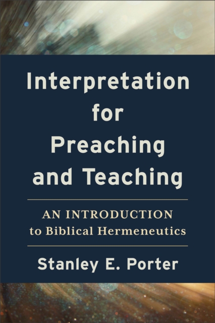 Interpretation for Preaching and Teaching : An Introduction to Biblical Hermeneutics, EPUB eBook