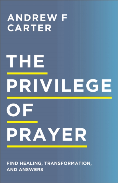 The Privilege of Prayer : Find Healing, Transformation, and Answers, EPUB eBook