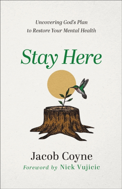 Stay Here : Uncovering God's Plan to Restore Your Mental Health, EPUB eBook