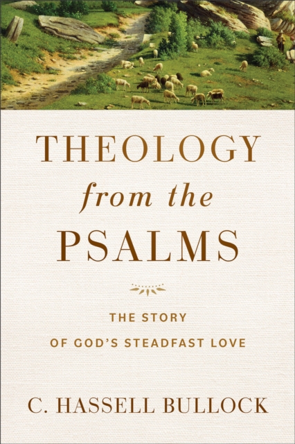 Theology from the Psalms : The Story of God's Steadfast Love, EPUB eBook