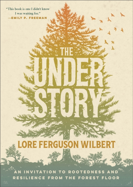 The Understory : An Invitation to Rootedness and Resilience from the Forest Floor, EPUB eBook