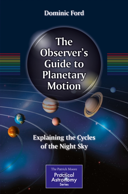 The Observer's Guide to Planetary Motion : Explaining the Cycles of the Night Sky, PDF eBook