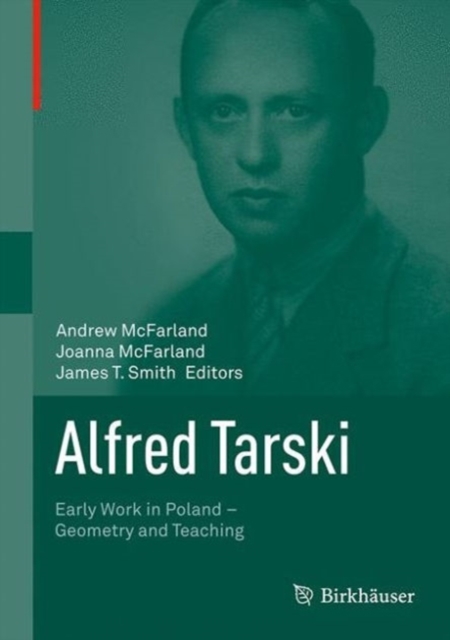 Alfred Tarski : Early Work in Poland-Geometry and Teaching, PDF eBook