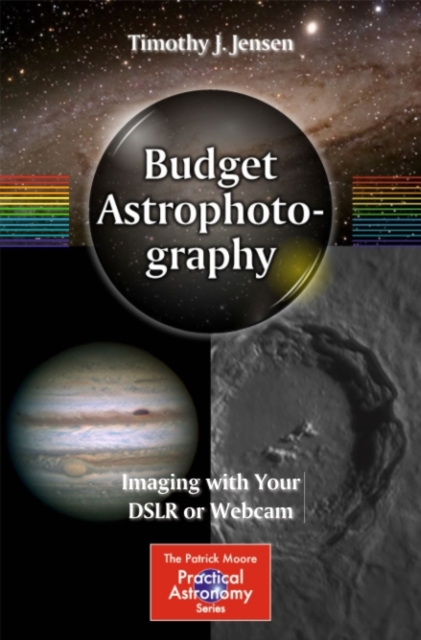 Budget Astrophotography : Imaging with Your DSLR or Webcam, PDF eBook