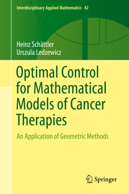 Optimal Control for Mathematical Models of Cancer Therapies : An Application of Geometric Methods, PDF eBook