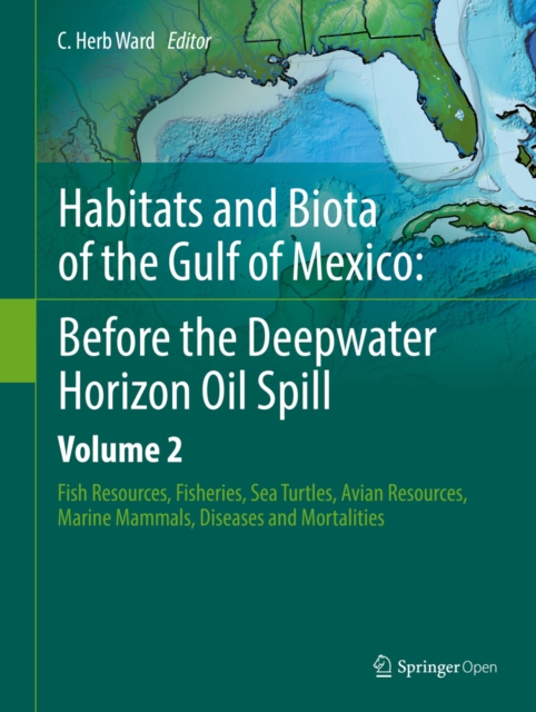 Habitats and Biota of the Gulf of Mexico: Before the Deepwater Horizon Oil Spill : Volume 2: Fish Resources,  Fisheries,  Sea Turtles,  Avian Resources,  Marine Mammals, Diseases and Mortalities, EPUB eBook