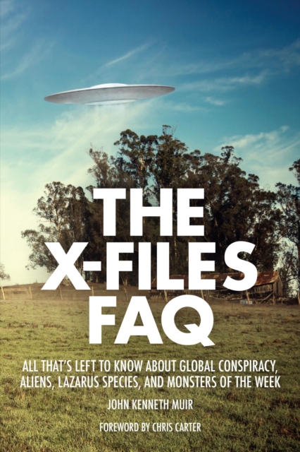 X-Files FAQ : All That's Left to Know About Global Conspiracy, Aliens, Lazarus Species and Monsters of the Week, EPUB eBook