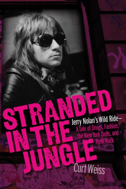 Stranded in the Jungle : Jerry Nolan's Wild Ride: A Tale of Drugs, Fashion, the New York Dolls and Punk Rock, Paperback / softback Book