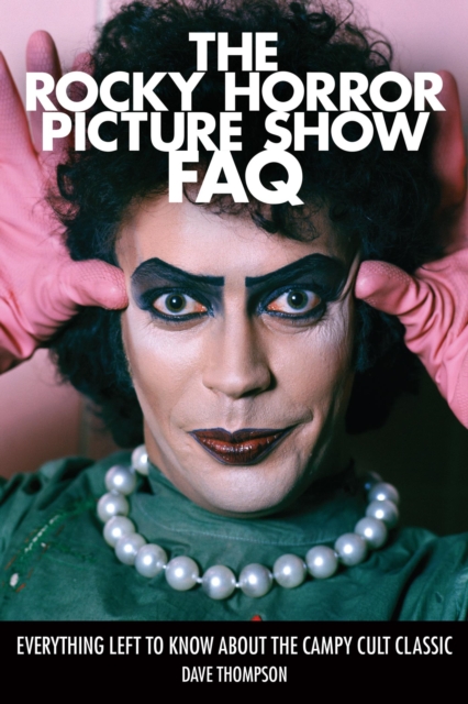 Rocky Horror Picture Show FAQ : Everything Left to Know About the Campy Cult Classic, EPUB eBook
