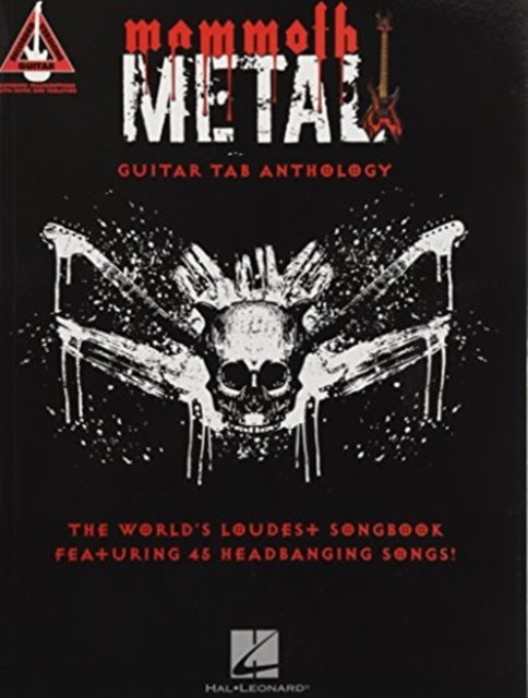 Mammoth Metal Guitar Tab Anthology : The World's Loudest Songbook Featuring 45 Headbanging Songs, Book Book