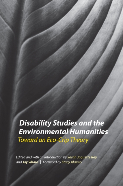 Disability Studies and the Environmental Humanities : Toward an Eco-Crip Theory, PDF eBook