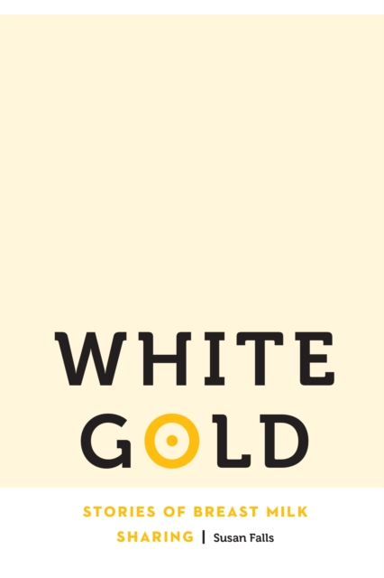 White Gold : Stories of Breast Milk Sharing, PDF eBook