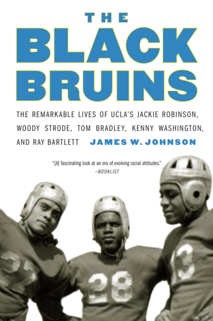 Black Bruins : The Remarkable Lives of UCLA's Jackie Robinson, Woody Strode, Tom Bradley, Kenny Washington, and Ray Bartlett, PDF eBook
