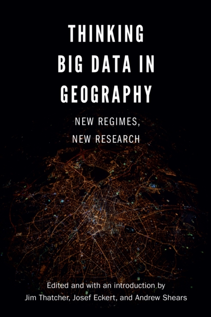 Thinking Big Data in Geography : New Regimes, New Research, PDF eBook