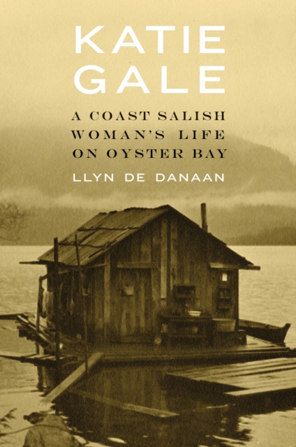 Katie Gale : A Coast Salish Woman's Life on Oyster Bay, EPUB eBook