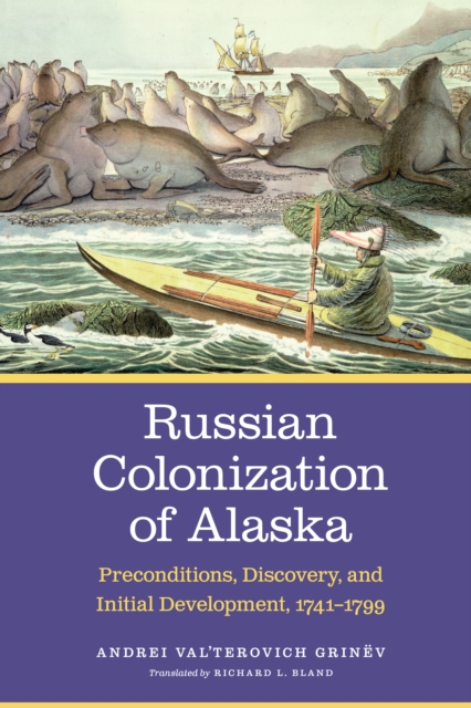 Russian Colonization of Alaska : Preconditions, Discovery, and Initial Development, 1741-1799, PDF eBook