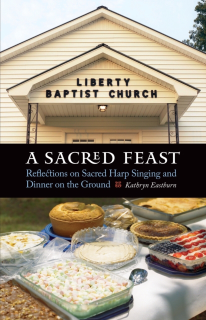 Sacred Feast : Reflections on Sacred Harp Singing and Dinner on the Ground, EPUB eBook