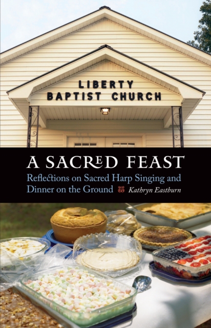 Sacred Feast : Reflections on Sacred Harp Singing and Dinner on the Ground, EPUB eBook