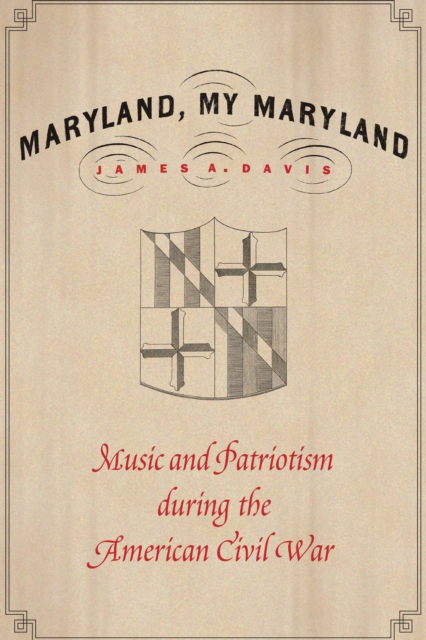 Maryland, My Maryland : Music and Patriotism during the American Civil War, PDF eBook