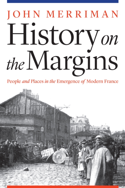 History on the Margins : People and Places in the Emergence of Modern France, EPUB eBook